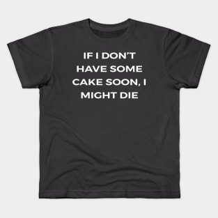 If I don’t have some cake soon, I might die - THE OFFICE Kids T-Shirt